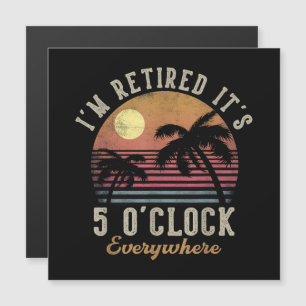 I'm Retired It's 5 O'Clock Everywhere Funny Retire