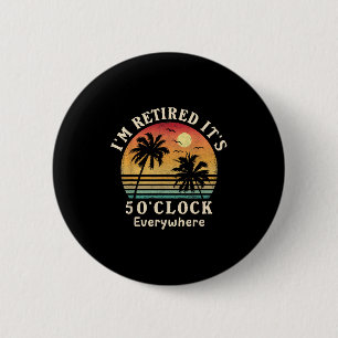 I'm Retired It's 5 O'clock Everywhere Funny Retire 6 Cm Round Badge