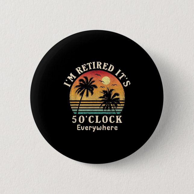 I'm Retired It's 5 O'clock Everywhere Funny Retire 6 Cm Round Badge (Front)