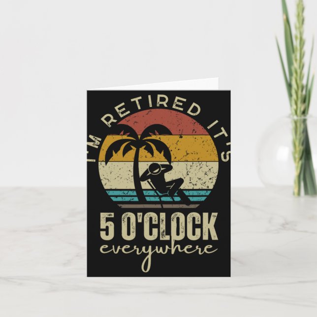 I'm Retired It's 5 O'clock Everywhere Funny Retire Card (Front)