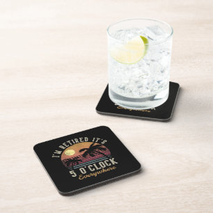 I'm Retired It's 5 O'Clock Everywhere Funny Retire Coaster
