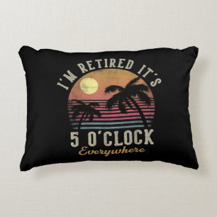 I'm Retired It's 5 O'Clock Everywhere Funny Retire Decorative Cushion
