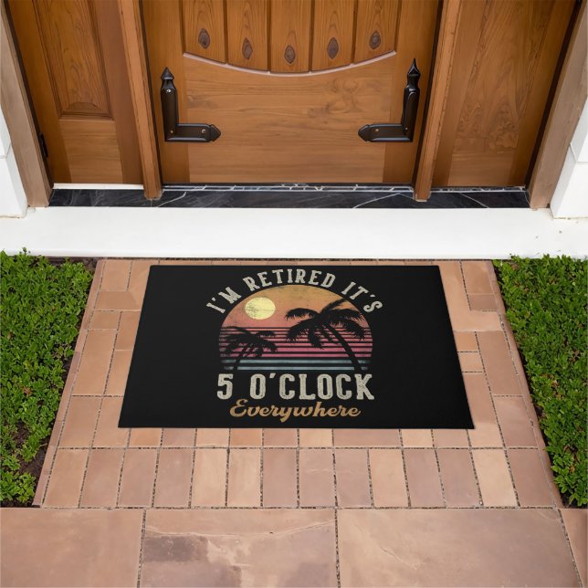 I'm Retired It's 5 O'Clock Everywhere Funny Retire Doormat (Outdoor)
