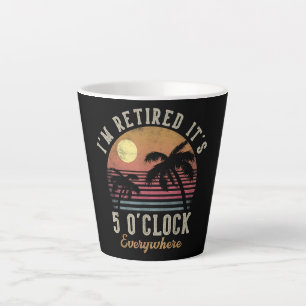 I'm Retired It's 5 O'Clock Everywhere Funny Retire Latte Mug