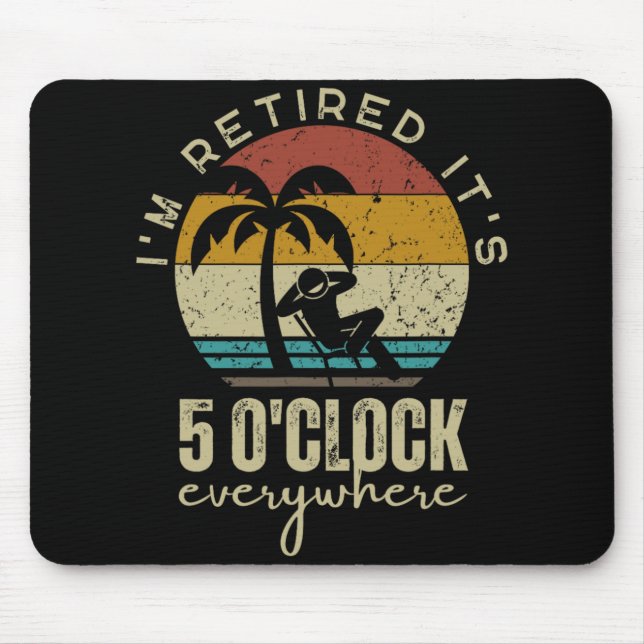 I'm Retired It's 5 O'clock Everywhere Funny Retire Mouse Mat (Front)