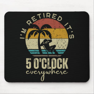 I'm Retired It's 5 O'clock Everywhere Funny Retire Mouse Mat