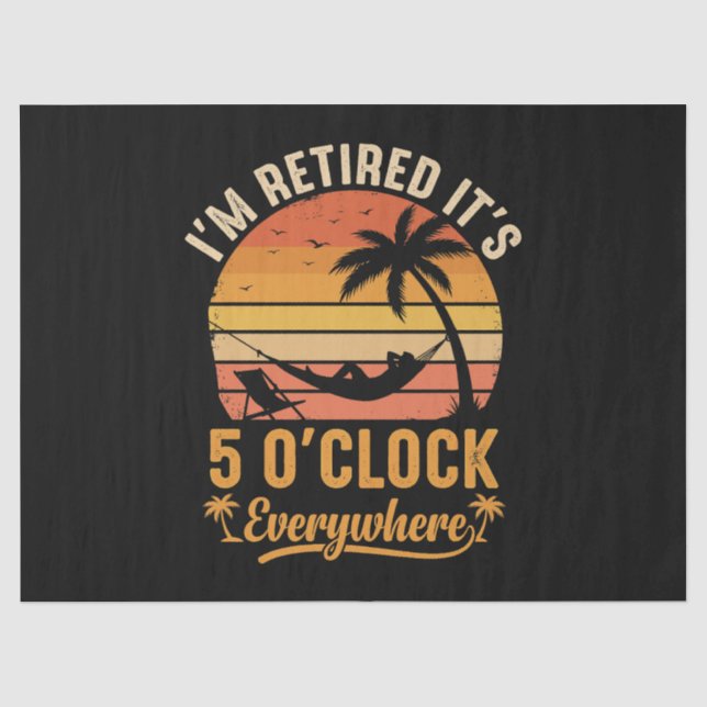 I'm Retired It's 5 O'clock Everywhere Funny Tissue Paper (Front)
