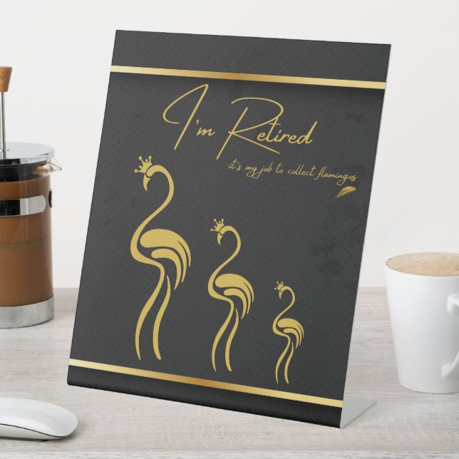 I'm Retired it's my job to collect flamingos! Pedestal Sign (In SItu)