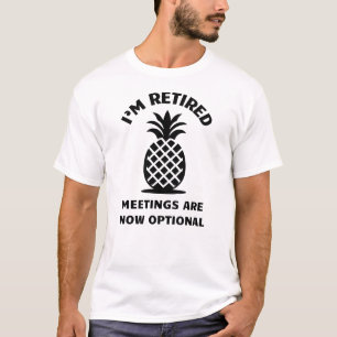 I'm Retired Meetings are Now Optional   Retirement T-Shirt