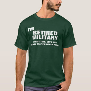 I'm Retired Military To Save Time T-Shirt