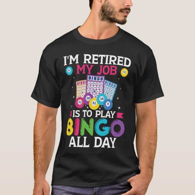 Im Retired My Job Is To Play Bingo All Day Bingo P T-Shirt (Front)