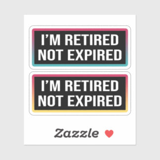 I'm Retired Not Expired