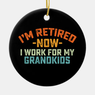 Im Retired Now I Work For My Grandkids Mothers Day Ceramic Tree Decoration