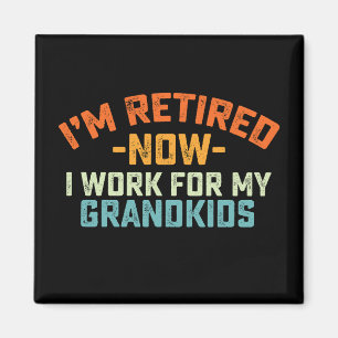 Im Retired Now I Work For My Grandkids Mothers Day Magnet