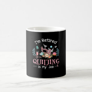 Im Retired Quilting Is My Job Coffee Mug
