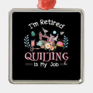Im Retired Quilting Is My Job Metal Tree Decoration