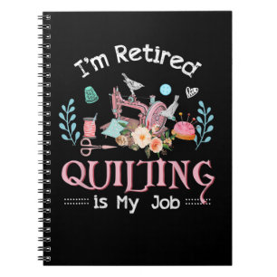 Im Retired Quilting Is My Job Notebook