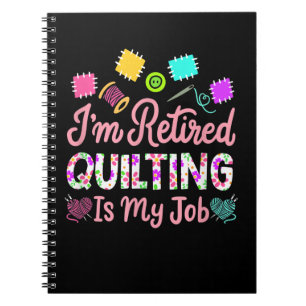 Im Retired Quilting Is My Job Retirement Sewing Notebook