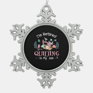 Im Retired Quilting Is My Job Snowflake Pewter Christmas Ornament
