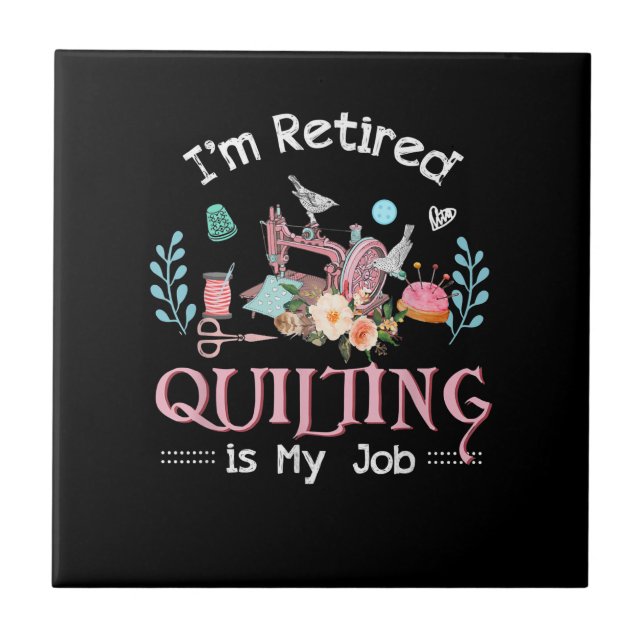 Im Retired Quilting Is My Job Tile (Front)