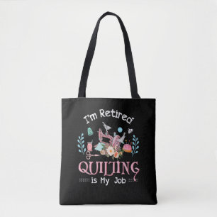 Im Retired Quilting Is My Job Tote Bag