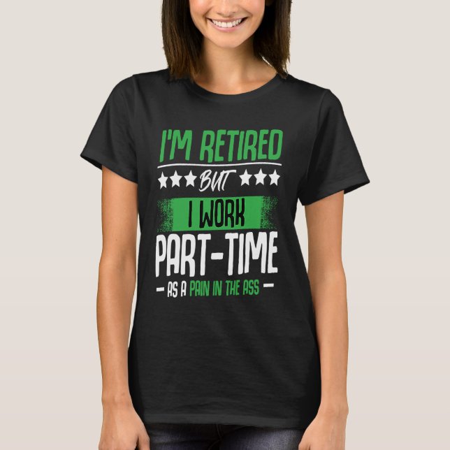 I'm Retired  Retirement Renter Seniors Saying T-Shirt (Front)