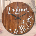 I'm Retired Rustic Wood Funny Retirement Brown Large Clock<br><div class="desc">Whatever,  I'm retired. Know anyone who is enjoying retirement and no longer cares about what time it is? This wood design funny quote clock is the perfect gift for the retiree in your life.</div>