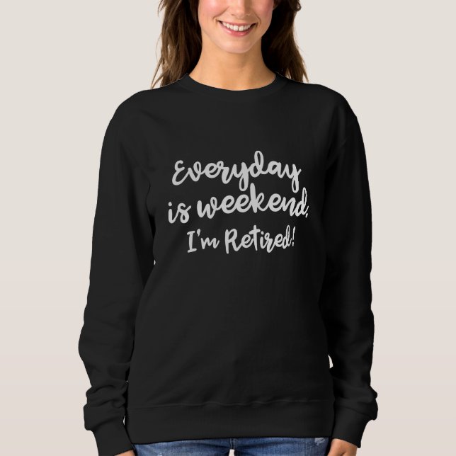 I'm Retired! Sweatshirt (Front)