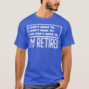 Im Retired T-Shirt
