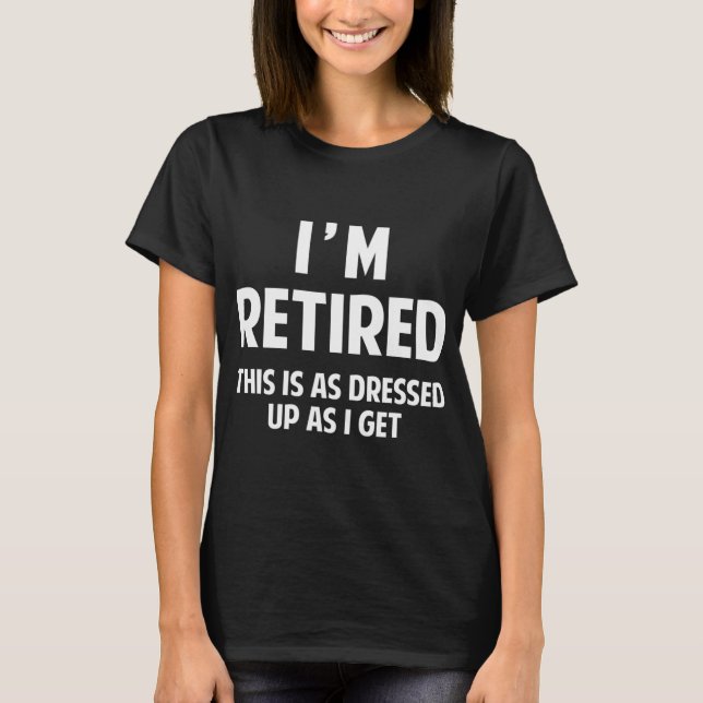 I'm Retired T-Shirt (Front)