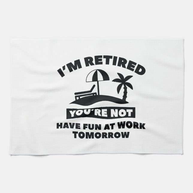 I'm Retired Tea Towel (Horizontal)