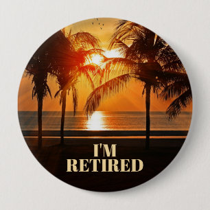 I'M RETIRED, TROPICAL PALM TREES, 10 CM ROUND BADGE