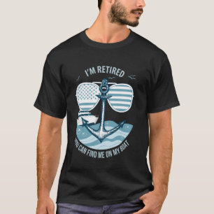 I'm Retired You Can Find Me On My Boat Funny Retir T-Shirt