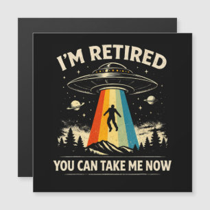 I'm Retired You Can Take Me Now