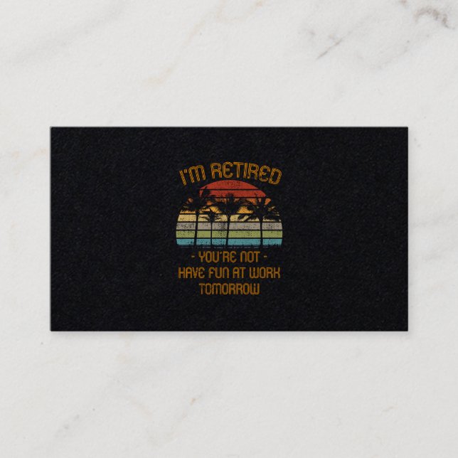 I'm Retired You're Not Business Card (Front)