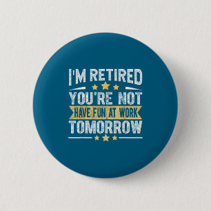 Im Retired You're Not Funny Retirement Men Dad Gra 6 Cm Round Badge