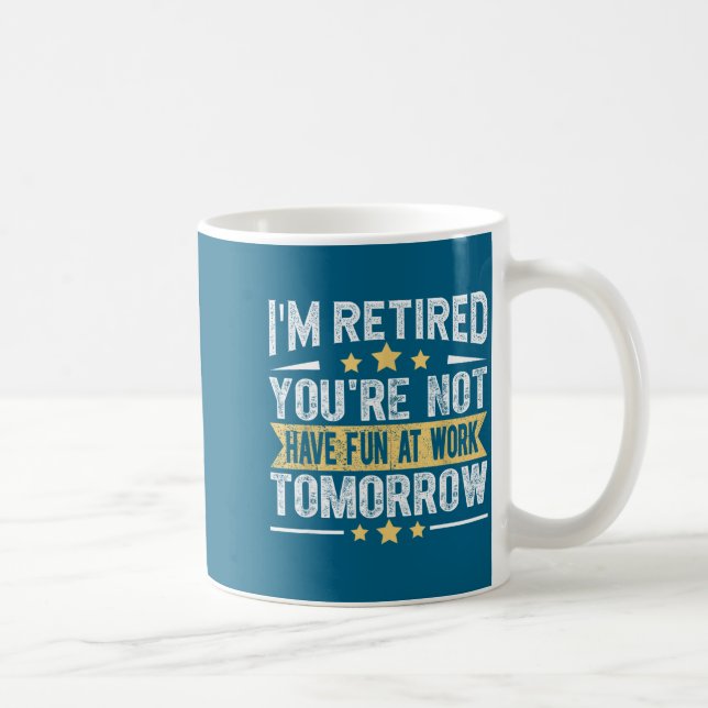 Im Retired You're Not Funny Retirement Men Dad Gra Coffee Mug (Right)