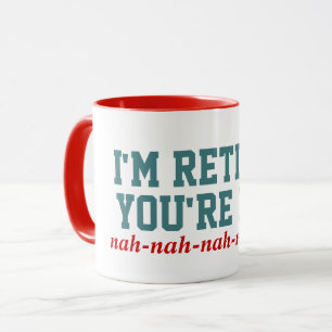 I'm Retired You're Not! Nah Nah Mug