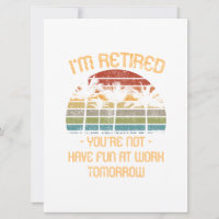 I'm Retired You're Not
