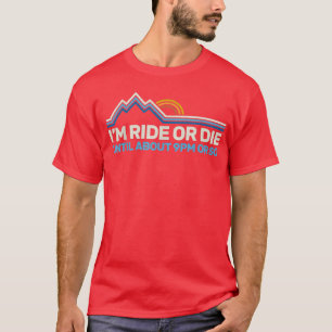 Im Ride Or Die Until About 9PM Or So Vintage Rainb T-Shirt