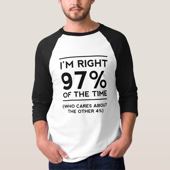I'm Right 97% of the Time T-Shirt (Front)