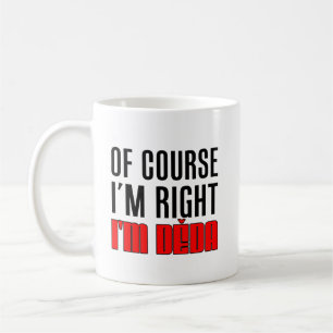 I'm Right I'm Deda Czech Grandfather Coffee Mug