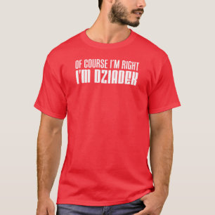 I'm Right I'm Dziadek Polish Grandfather T-Shirt