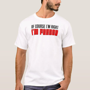 I'm Right I'm French T-Shirt