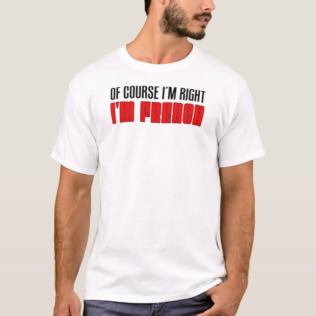 I'm Right I'm French T-Shirt (Front)