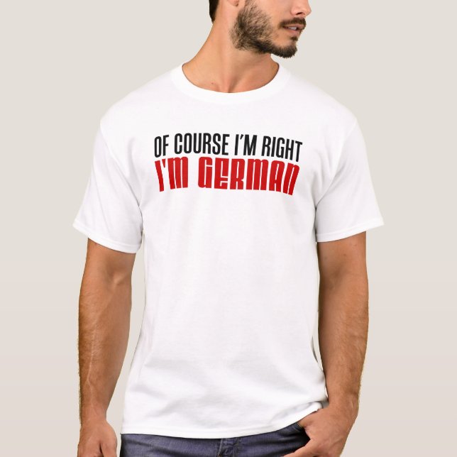 I'm Right I'm German T-Shirt (Front)