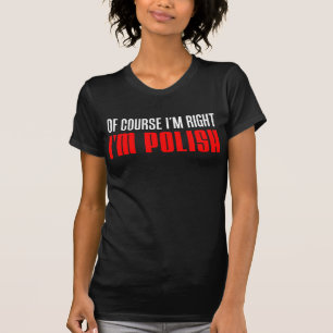 I'm Right I'm Polish (On Dark) T-Shirt