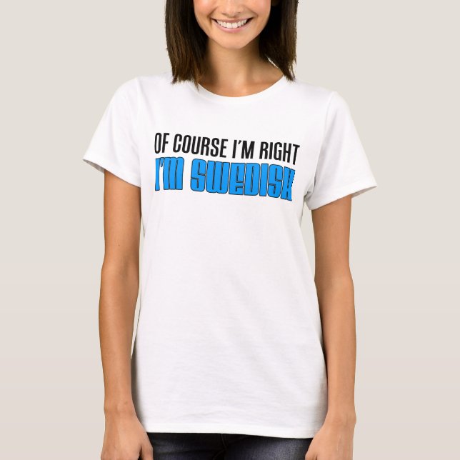 I'm Right I'm Swedish T-Shirt (Front)