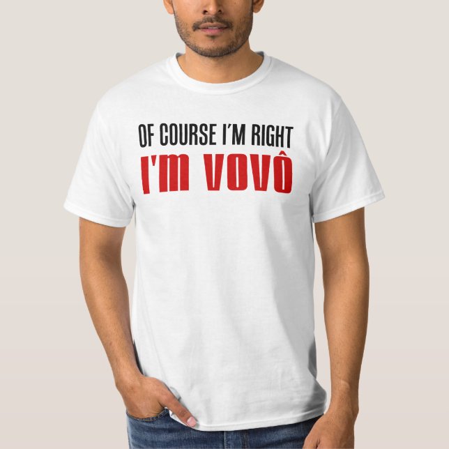 I'm Right I'm Vovo (Portuguese Grandpa) T-Shirt (Front)