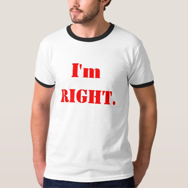 I'm RIGHT. T-Shirt (Front)